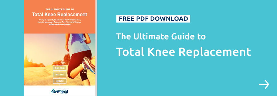 Get The Ultimate Guide to Total Knee Replacement from Logansport Memorial