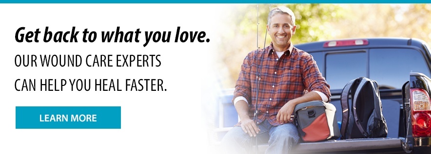 Get back to what you love. Our wound care experts can help you heal faster. Learn more